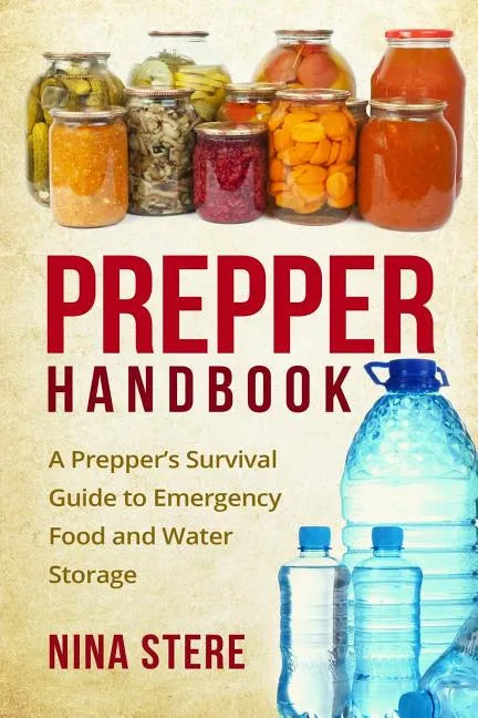 Prepper Handbook: A Prepper's Survival Guide to Emergency Food and Water Storage - Paperback